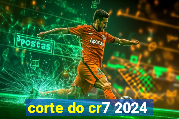 corte do cr7 2024